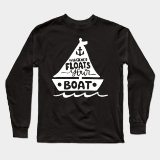 Whatever Floats Your Boat Long Sleeve T-Shirt